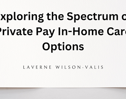 Exploring Private Pay In-Home Care Options