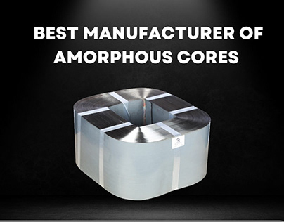 Best Manufacturer of Amorphous Cores