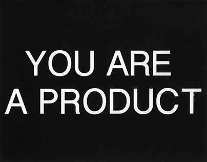 YOU ARE A PRODUCT