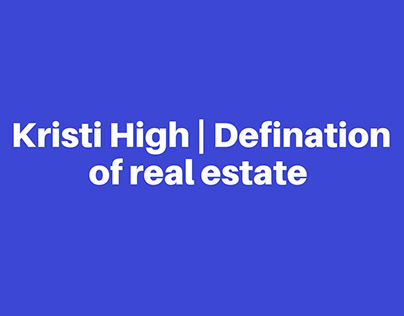 Kristi High | Definition of real estate