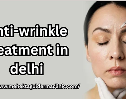 Anti-wrinkle treatment in delhi