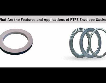 Applications of PTFE Envelope Gasket