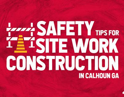 Safety Tips For Site Work Construction In Calhoun GA