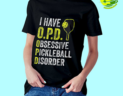 I Have O.P.D. Obsessive Pickleball Disorder