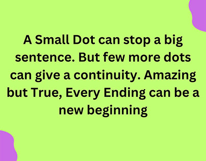 A Small Dot can stop a big sentence. But few more .....