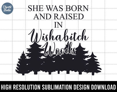 She was born and raised in the wishabitch woods