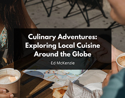 Exploring Local Cuisine Around the Globe