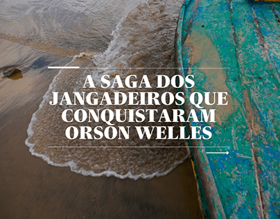 DIVULGAÇÃO | "A SAGA DOS JANGADEIROS DE ORSON WELLES"