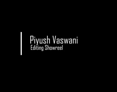 Video/Film Editing Showreel Of Piyush Vaswani, Mumbai.