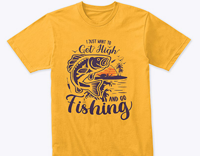 I JUST WANT TO GET HIGH AND GO FISHING_T SHIRT
