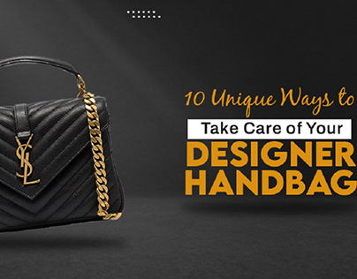 10 Unique Ways To Take Care of Your Designer Handbags