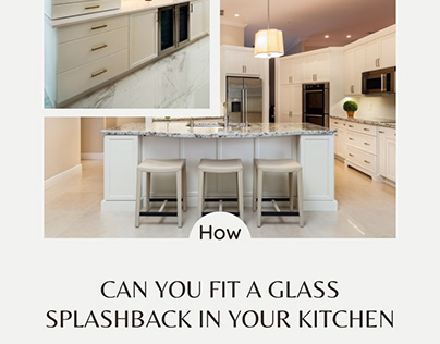How Can You Fit A Glass Splashback In Your Kitchen?