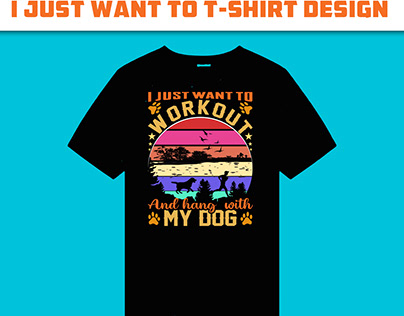 I just want to workout and hang with my dog t-shirt