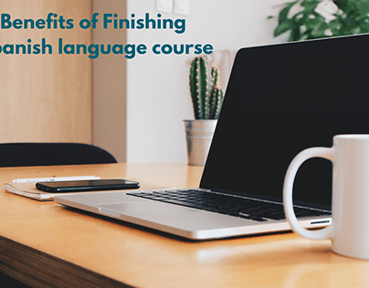 Benefits of Finishing Spanish Language Course