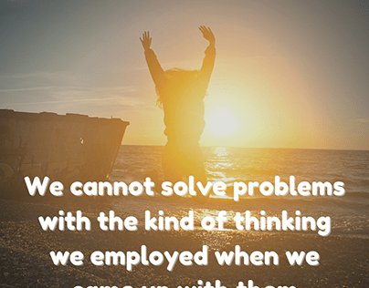We cannot solve problems with the kind of thinking