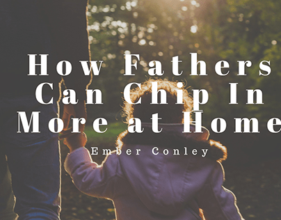 How Fathers Can Chip In More at Home