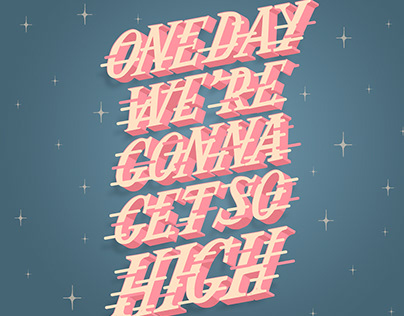 "One day we're gonna get so high" Lettering design