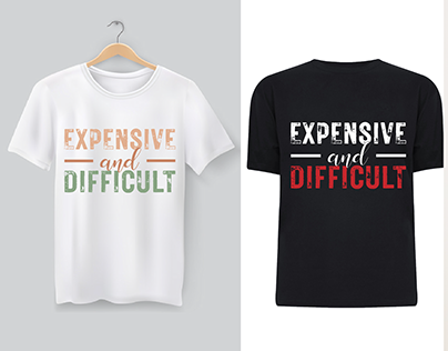 Expensive And Difficult T-Shirt Design