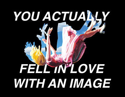 YOU ACTUALLY FELL IN LOVE WITH AN IMAGE