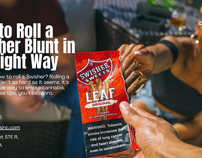 How to Roll a Swisher Blunt in the Right Way