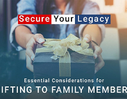 Essential Considerations for Gifting to Family Members