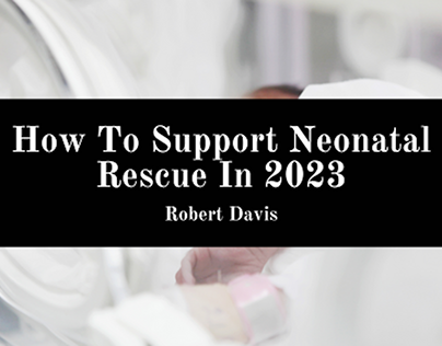 How To Support Neonatal Rescue In 2023
