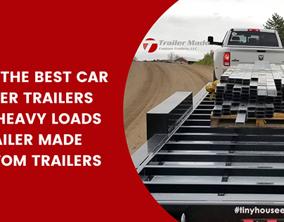 Find the Best Car Hauler Trailers for Heavy Loads