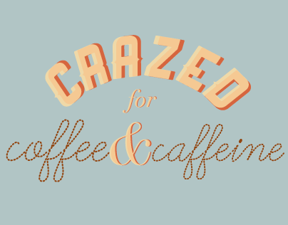Crazed for Coffee and Caffeine