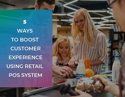 Customer Experience Using Retail POS System
