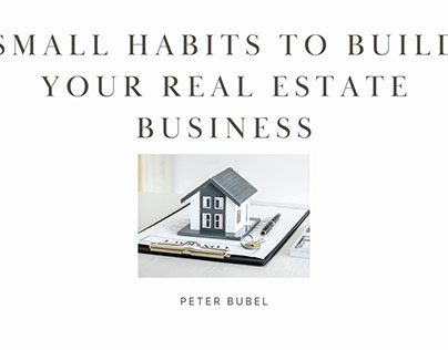 Small Habits to Build Your Real Estate Business