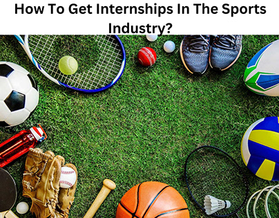 How To Get Internships In The Sports Industry?