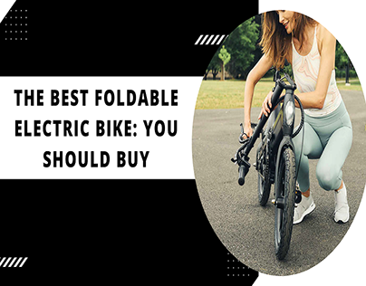 The Best Foldable Electric Bike: You Should Buy