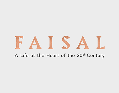 Faisal, A Life at the Heart of the 20th Century
