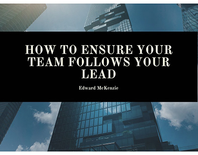 How to Ensure Your Team Follows Your Lead