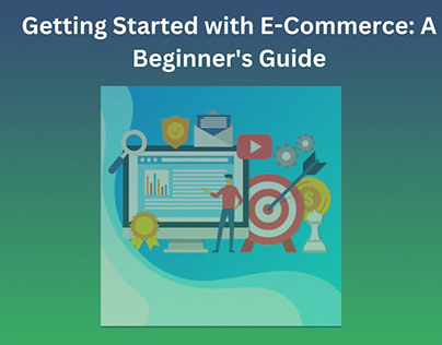 Getting Started with E-Commerce: A Beginner's Guide
