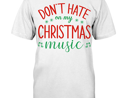 Don't Hate On My Christmas Music Christmas T-Shirt