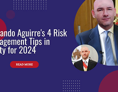 Fernando Aguirre's 4 Risk Management Tips in 2024