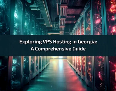 Exploring VPS Hosting in Georgia: A Comprehensive Guide