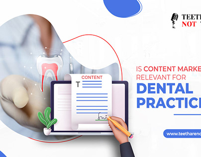 Is Content Marketing Relevant For Dental Practices?