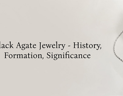 Black Agate Jewelry - Meaning, History, Formation