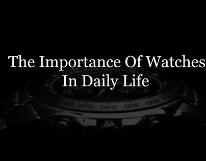 Importance of Watches in daily life