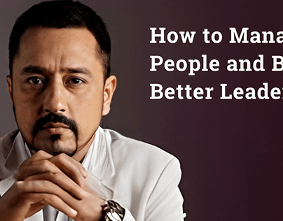 How to Manage People and Be A Better Leader?