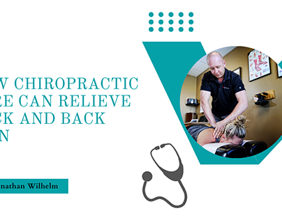 Jonathan Wilhelm | How Chiropractic Care Can Relieve Ne