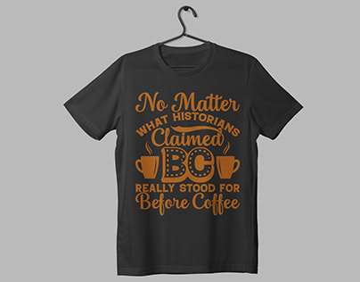 No matter historians.. BC. Before Coffee t-shirt design