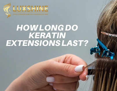 How Long Do Keratin Extensions Last?