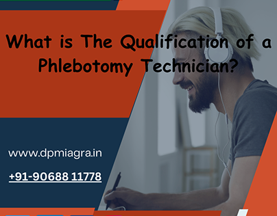 What is The Qualification of a Phlebotomy Technician?