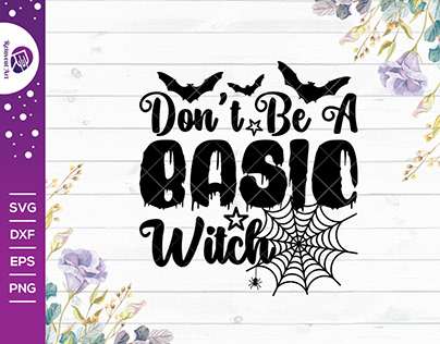 Don't Be A Basic Witch Svg Cut File