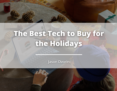 The Best Tech to Buy for the Holidays