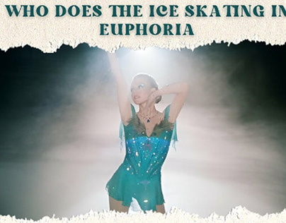 WHO DOES THE ICE SKATING IN EUPHORIA?