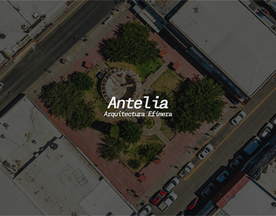 Antelia, Arquitectura Efímera